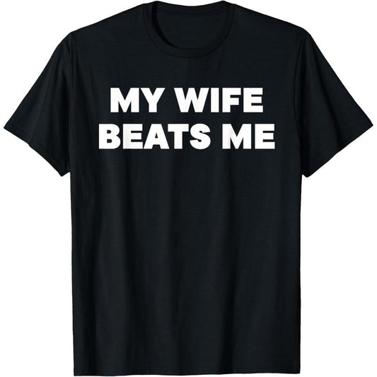 [100% Cotton] Quirky Relationship T - Shirt: My Wife Beats Me - a Light - Hearted Statement